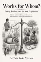 Works for Whom?: Dewey, Fordism, and the New Pragmatism B0GZK3RW7L Book Cover