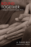 Bound Together: A Theology for Ecumenical Community Ministry 1608992152 Book Cover