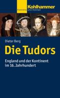 Die Tudors: England Und Der Kontinent Im 16. Jahrhundert 317025670X Book Cover