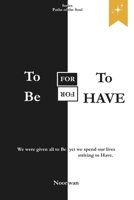 To Be for To Have / To Have for To Be: Relearning to Be in a World Obsessed with Having (Paths of the Soul Series) B0FX12N1YG Book Cover