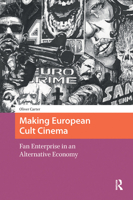 Making European Cult Cinema: Fan Enterprise in an Alternative Economy 1041182325 Book Cover