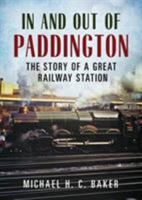 In and Out of Paddington: The Story of a Great Railway Station 1781557101 Book Cover