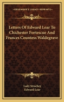 Later Letters of Edward Lear to Chichester Fortescue (Lord Carlingford), Frances, Countess Waldegrave, and Others; Edited by Lady Strachey B0BMB7BVCS Book Cover