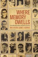 Where Memory Dwells: Culture and State Violence in Chile 0520255844 Book Cover