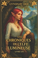 Les Chroniques de l’Elfe Lumineuse: Livre Un (French Edition) B0F9LLC4W4 Book Cover