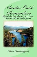 Auntie Enid Remembers: Reminiscing about Harrison, Idaho In the early years 1466267194 Book Cover