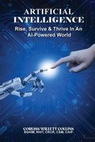 Artificial Intelligence: Rise, Survive & Thrive In An AI Powered World B0FQ3F5MBF Book Cover