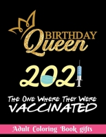 Birthday Queen 2021 The one where they were vaccinated: Coloring Book Gifts: 8.5*11 100 page - 2021 Lovers gifts - valentine's day Stress Relief Color B08SB377XV Book Cover