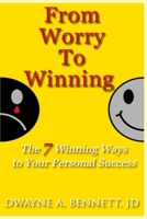 From Worry To Winning: The 7 Winning Ways to Your Personal Success 1521123489 Book Cover