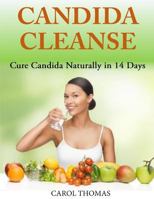 Candida Cleanse: Cure Candida Naturally in 14 Days 1500700843 Book Cover