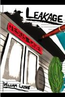 Leakage: A Story of the Saving Grace of Jesus Christ and Deliverance from Alcohol, Drugs, Overeating, and Self 1530209528 Book Cover