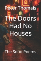 The Doors Had No Houses: The Soho Poems B0FJZKZNVJ Book Cover
