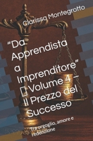 “Da Apprendista a Imprenditore” Volume 4 Il Prezzo del Successo: Tra orgoglio, amore e redenzione (Italian Edition) B0GHRQ3RVV Book Cover