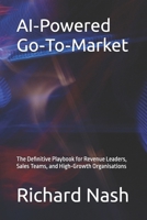 AI-Powered Go-To-Market: The Definitive Playbook for Revenue Leaders, Sales Teams, and High-Growth Organisations B0GR9JY8VM Book Cover