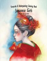 Color My Art: Japanese Girl: Grayscale & Underpainting Coloring Book 1548236241 Book Cover
