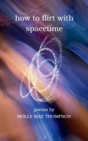 how to flirt with spacetime B0FWYL5XBR Book Cover