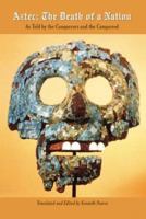 Aztec: The Death of a Nation: As Told by the Conquerors and the Conquered 141078004X Book Cover