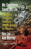 My Saxophone Saved My Life: The Miami Showband Massacre and My Quest for Answers 1786052555 Book Cover
