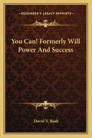 You Can! Formerly Will Power And Success 116296880X Book Cover