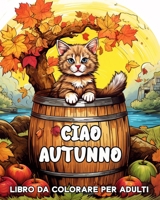 Autunno Libro da Colorare per Adulti: Bellissime Immagini con Scene Autunnali che Incantano il Relax (Italian Edition) B0CLBQ55DV Book Cover