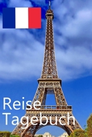 Reise Tagebuch: Reisetagebuch für Deine Reise nach Frankreich / zum Ausfüllen, Planen und Organisieren für unvergessliche Momente (German Edition) 1674707312 Book Cover