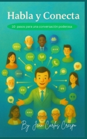 Habla y Conecta: 10 Pasos hacia una Comunicación Poderosa (Spanish Edition) B0FQM5VX5J Book Cover