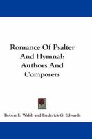 Romance of Psalter and Hymnal: Authors and Composers 1163288985 Book Cover