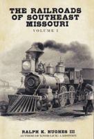 Railroads of Southeast Missouri Volume 1 1639728341 Book Cover