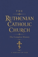 The Ruthenian Cathloic Church: The Complete History B0HBX18G7X Book Cover