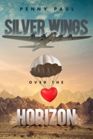 Silver Wings Over The Horizon 1736522442 Book Cover