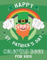 Happy St Patricks Day Coloring Book For Kids: St Patricks Day Coloring Book For Toddlers And Kids in Kindergarten, Preschool, 1st grade and 2nd grade ... Gnomes, Golden Coins and Rainbows ! B08XNDNR8P Book Cover