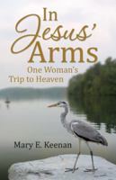 In Jesus' Arms: One Woman's Trip to Heaven 1532001126 Book Cover