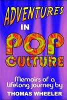 Adventures in Pop Culture: Memories of a Lifelong Journey 1973285207 Book Cover