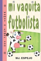 VAMOS A JUGAR CON MI VAQUITA FUTBOLISTA: MI MASCOTA ES DIFERENTE B08YQQTXDQ Book Cover