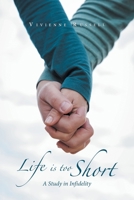 LIFE IS TOO SHORT: A Study in Infidelity 1984591274 Book Cover