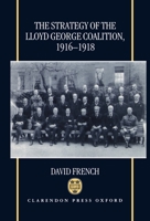 The Strategy of the Lloyd George Coalition, 1916-1918 0198205597 Book Cover
