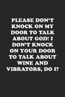 Please Don't Knock on My Door to Talk about God! I Don't Knock on Your Door to Talk about Wine and Vibrators, Do I?: Funny Notebook For Coworkers for the Office - Blank Lined Journal Mens Gag Gifts Fo 1675241201 Book Cover