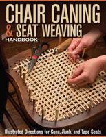 Chair Caning & Seat Weaving Handbook: Illustrated Directions for Cane, Rush, and Tape Seats 1565235568 Book Cover
