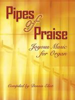 Pipes of Praise: Joyous Music for Organ 0893280429 Book Cover