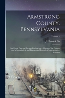 Armstrong County, Pennsylvania: Her People Past and Present, Embracing a History of the County and a Genealogical and Biographical Record of Representative Families; Volume 1 1015602975 Book Cover