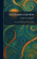 Old Lamps for New: The Ancient Wisdom in the Modern World 1025879503 Book Cover