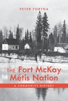 The Fort McKay Métis Nation: A Community History 1773855921 Book Cover