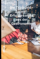 Die Trinkgeld-Formel: Erfolgsrezepte aus der Gastronomie B0CGKK5L14 Book Cover