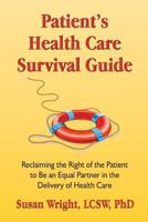 Patient's Health Care Survival Guide: Reclaiming the Right of the Patient to Be an Equal Partner in the Delivery of Health Care 0976320401 Book Cover