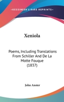 Xeniola. Poems, including translations from Schiller and De la Motte Fouqué. 1241782253 Book Cover