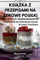 KsiAZka Z Przepisami Na Zdrowe Posilki (Polish Edition) 1836870868 Book Cover