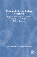 Multimedia in the College Classroom: Improve Learning and Connect with Students in Online and Hybrid Courses 1642672041 Book Cover