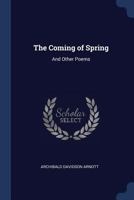 The Coming of Spring: And Other Poems 1340336588 Book Cover