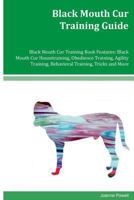 Black Mouth Cur Training Guide Black Mouth Cur Training Book Features: Black Mouth Cur Housetraining, Obedience Training, Agility Training, Behavioral Training, Tricks and More 1534789030 Book Cover