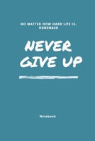 Never Give Up (Blue): Awesome design 120 pages composition Blank Notebook college ruled journal for you or as gift for your kids boy or girlto use it in school or for you to use at home or at your off 1651001464 Book Cover